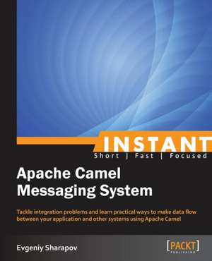 Instant Apache Camel Messaging System de Evgeniy Sharapov