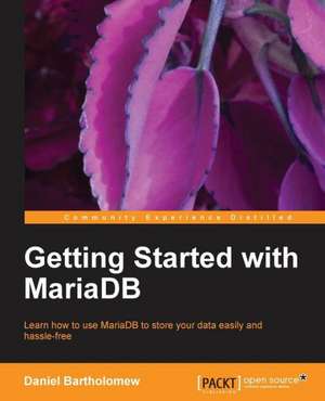 Getting Started with Mariadb de Daniel Bartholomew