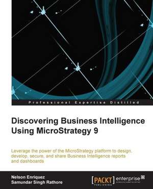 Discovering Business Intelligence Using Microstrategy 9: Over 80 Fast-Paced Recipes to Help You Create and Print 3D Models de Nelson Enriquez