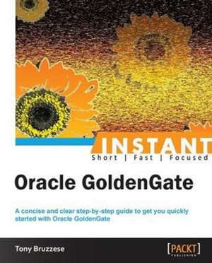 Instant Oracle GoldenGate How-to de Tony Bruzzese