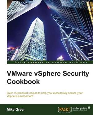 Vsphere Security Cookbook: Over 80 Fast-Paced Recipes to Help You Create and Print 3D Models de Michael Greer