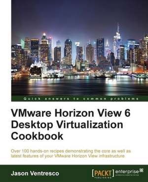 Vmware Horizon View 6.0 Desktop Virtualization Cookbook: The Definitive Admin Handbook Second Edition de Jason Ventresco