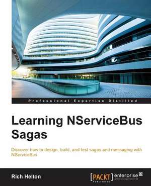 Learning Nservicebus Sagas: The Official Guide de Rich Helton