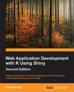 Web Application Development with R Using Shiny - Second Edition de Chris Beeley