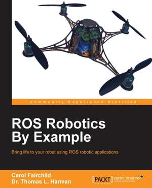 ROS Robotics By Example de Carol Fairchild