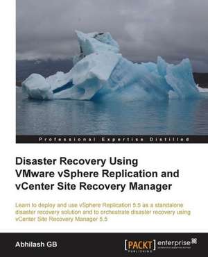 Disaster Recovery Using Vmware Vsphere(r) Replication and Vcenter Site Recovery Manager de Abhilash Gb