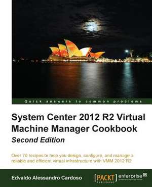 System Center 2012 R2 Virtual Machine Manager Cookbook (Update) de Edvaldo Alessandro Cardoso