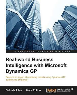 Real-World Business Intelligence with Microsoft Dynamics GP 2013 de Belinda Allen