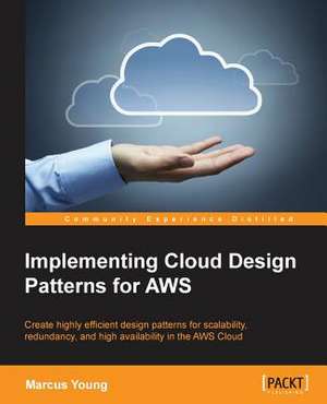 Implementing Cloud Design Patterns for Aws de Marcus Young