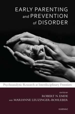 Early Parenting and Prevention of Disorder: Psychoanalytic Research at Interdisciplinary Frontiers de Robert N. Emde