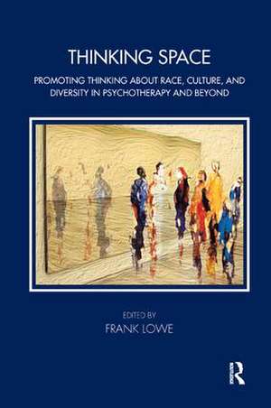 Thinking Space: Promoting Thinking About Race, Culture and Diversity in Psychotherapy and Beyond de Frank Lowe