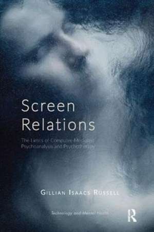 Screen Relations: The Limits of Computer-Mediated Psychoanalysis and Psychotherapy de Gillian Isaacs Russell