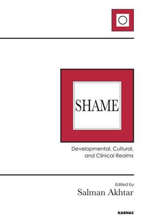 Shame: Developmental, Cultural, and Clinical Realms de Salman Akhtar