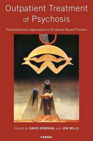 Outpatient Treatment of Psychosis: Psychodynamic Approaches to Evidence-Based Practice de David L. Downing