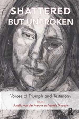 Shattered but Unbroken: Voices of Triumph and Testimony de Valerie Sinason