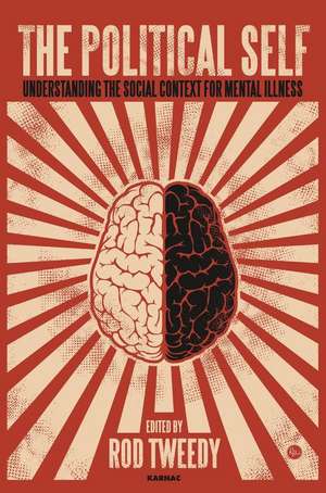 The Political Self: Understanding the Social Context for Mental Illness de Roderick Tweedy