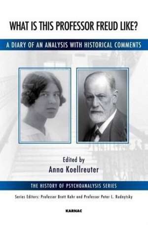 What is this Professor Freud Like?: A Diary of an Analysis with Historical Comments de Anna Koellreuter