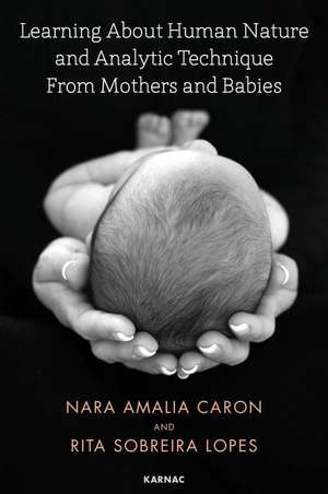 Learning About Human Nature and Analytic Technique from Mothers and Babies de Nara Amelia Caron