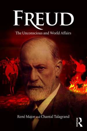 Freud: The Unconscious and World Affairs de Rene Major