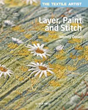 Layer, Paint and Stitch de Wendy Dolan