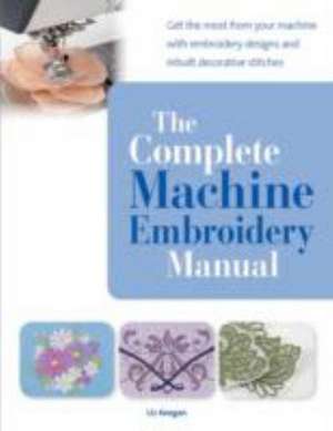 The Complete Machine Embroidery Manual de Elizabeth Keegan