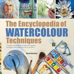 The Encyclopedia of Watercolour Techniques de Hazel Harrison