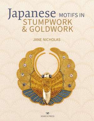 Japanese Motifs in Stumpwork & Goldwork: Embroidered Designs Inspired by Japanese Family Crests de Jane Nicholas