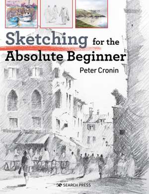 Sketching for the Absolute Beginner de Peter Cronin