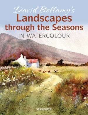 David Bellamy's Landscapes through the Seasons in Watercolour de David Bellamy