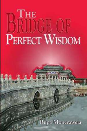 The Bridge of Perfect Wisdom de Rupa Monerawela