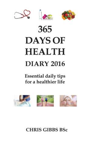 365 Days of Health - Diary 2016 de Chris Gibbs