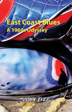 East Coast Blues - A 1960s Odyssey de John Eves