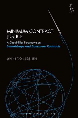 Minimum Contract Justice: A Capabilities Perspective on Sweatshops and Consumer Contracts de Dr Lyn K L Tjon Soei Len