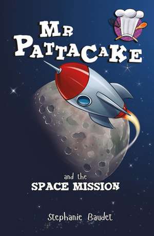 MR Pattacake and the Space Mission de Stephanie Baudet