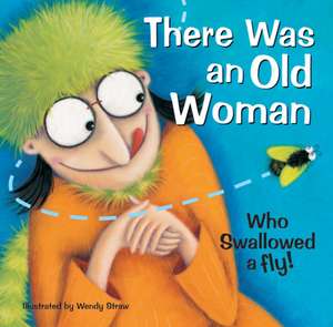 There Was an Old Woman Who Swallowed a Fly de Wendy Straw