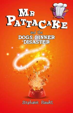 Mr Pattacake and the Dog's Dinner Disaster de Stephanie Baudet