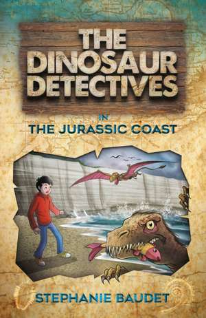 The Dinosaur Detectives in the Jurassic Coast de Stephanie Baudet