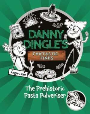 Danny Dingle's Fantastic Finds: The Prehistoric Pasta Pulveriser (Book 9)