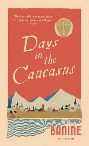 Days in the Caucasus de Banine