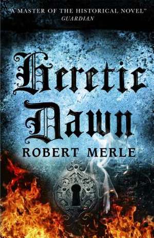 Heretic Dawn: Fortunes of France 3 de Robert Merle