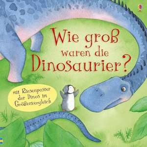 Wie groß waren die Dinosaurier? de Anna Milbourne