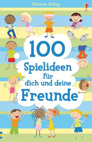 100 Spielideen für dich und deine Freunde de Rebecca Gilpin