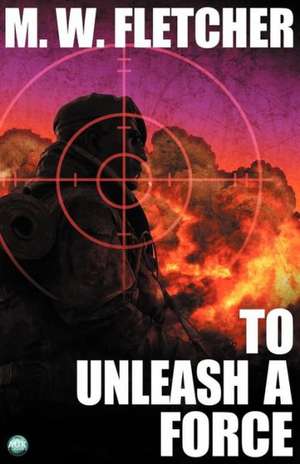 To Unleash a Force de Mw Fletcher