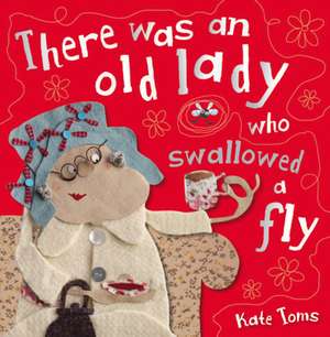 There Was an Old Lady Who Swallowed a Fly de Kate Toms