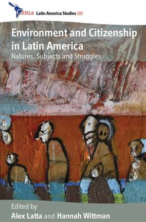 Environment and Citizenship in Latin America de Alex Latta