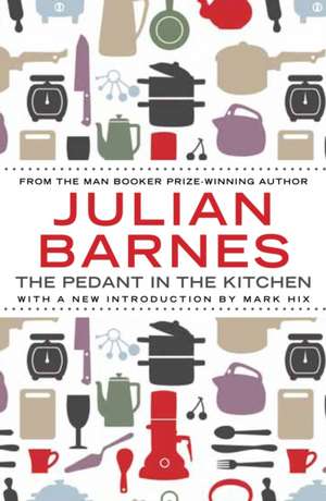 The Pedant In The Kitchen de Julian Barnes