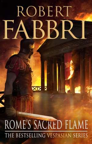 Rome's Sacred Flame: Volume 8 de Robert Fabbri