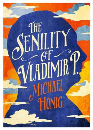 The Senility of Vladimir P de Michael Honig