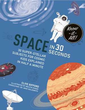 Space in 30 Seconds: 30 Super-Stellar Subjects for Cosmic Kids Explained in Half a Minute de Clive Gifford