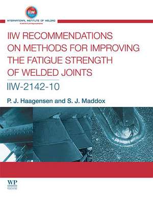 IIW Recommendations On Methods for Improving the Fatigue Strength of Welded Joints: IIW-2142-110 de P J Haagensen